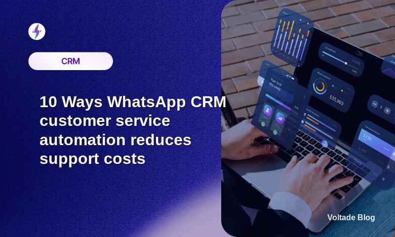 10 Strategies to Reduce Support Costs with WhatsApp CRM Customer Service Automation