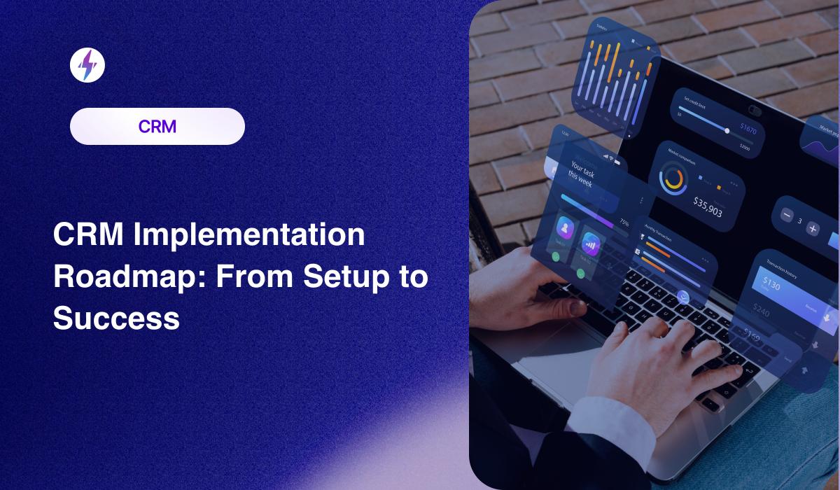 CRM Implementation Roadmap: From Setup to Success