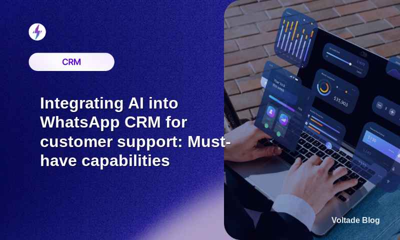 Harnessing the Power of AI in WhatsApp CRM for Enhanced Customer Support: Essential Features