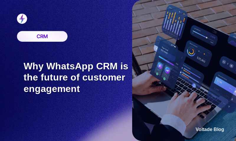 The Role of WhatsApp CRM in Shaping the Future of Customer Engagement