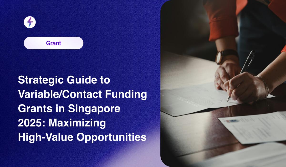 Strategic Guide to Variable/Contact Funding Grants in Singapore 2025: Maximizing High-Value Opportunities
