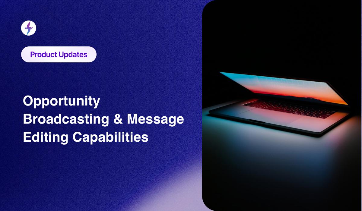 Opportunity Broadcasting & Message Editing Capabilities