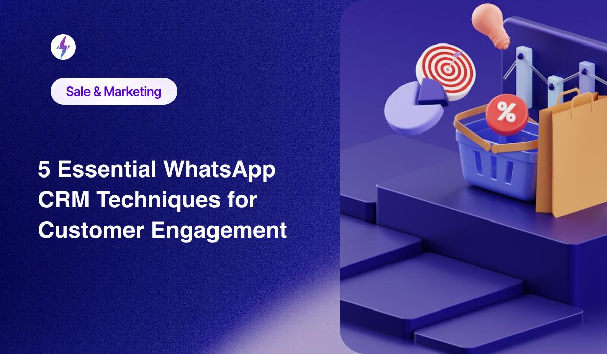 5 Essential WhatsApp CRM Techniques for Customer Engagement